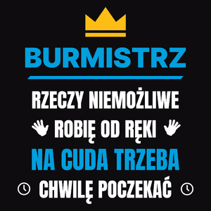 Burmistrz Rzeczy Niemożliwe Robię Od Ręki - Męska Koszulka Czarna