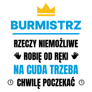 Burmistrz Rzeczy Niemożliwe Robię Od Ręki - Kubek Biały