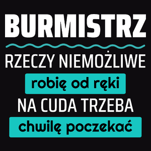 Burmistrz - Rzeczy Niemożliwe Robię Od Ręki - Na Cuda Trzeba Chwilę Poczekać - Męska Koszulka Czarna