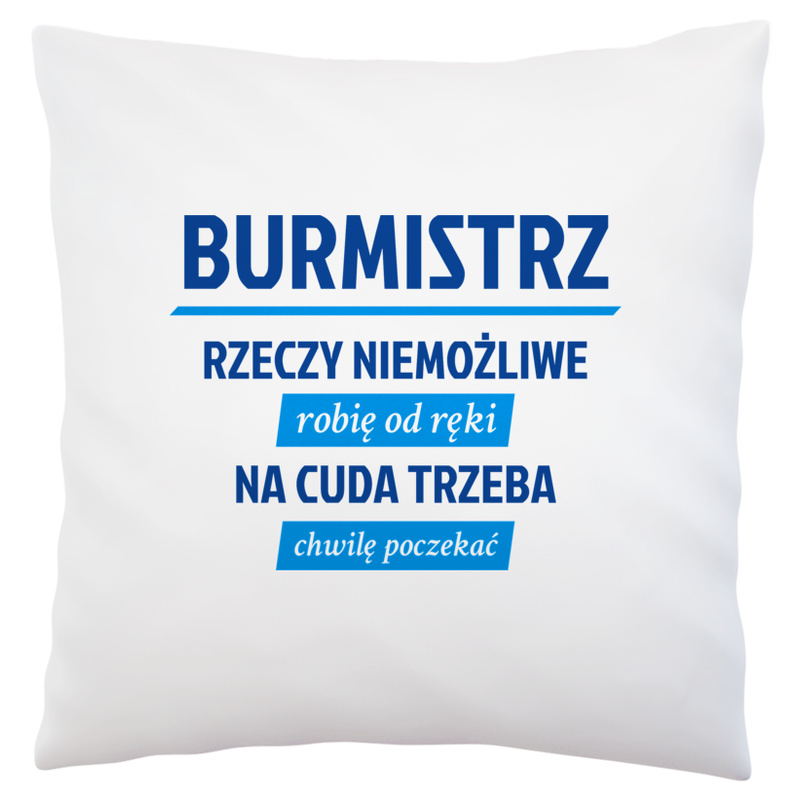 Burmistrz - Rzeczy Niemożliwe Robię Od Ręki - Na Cuda Trzeba Chwilę Poczekać - Poduszka Biała