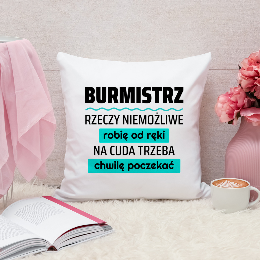 Burmistrz - Rzeczy Niemożliwe Robię Od Ręki - Na Cuda Trzeba Chwilę Poczekać - Poduszka Biała