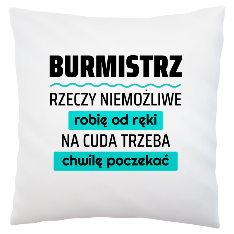 Burmistrz - Rzeczy Niemożliwe Robię Od Ręki - Na Cuda Trzeba Chwilę Poczekać - Poduszka Biała