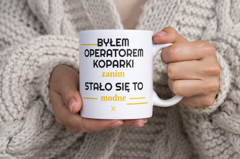 Byłem Operatorem Koparki Zanim Stało Się To Modne - Kubek Biały