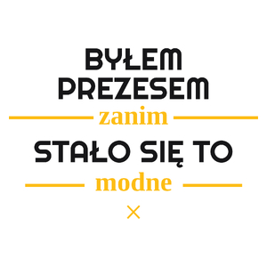 Byłem Prezesem Zanim Stało Się To Modne - Kubek Biały