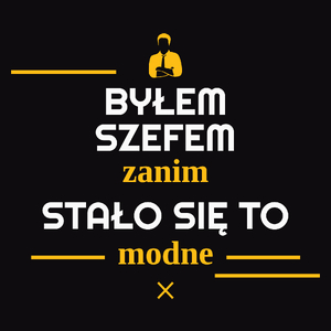 Byłem Szefem Zanim Stało Się To Modne - Męska Koszulka Czarna