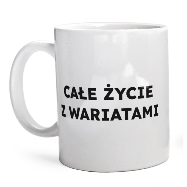 CAŁE ŻYCIE Z WARIATAMI  - Kubek Biały