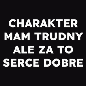 CHARAKTER MAM TRUDNY ALE ZA TO SERCE DOBRE  - Męska Bluza Czarna