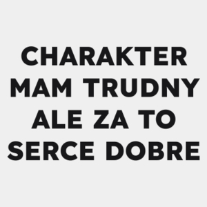 CHARAKTER MAM TRUDNY ALE ZA TO SERCE DOBRE  - Męska Koszulka Biała