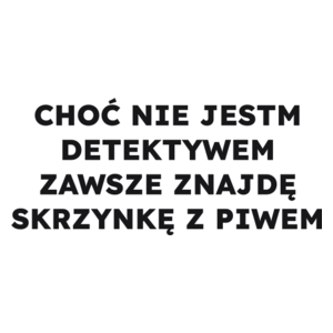 CHOĆ NIE JESTM DETEKTYWEM ZAWSZE ZNAJDĘ SKRZYNKĘ Z PIWEM  - Kubek Biały