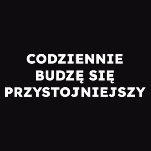 CODZIENNIE BUDZĘ SIĘ PRZYSTOJNIEJSZY  - Męska Bluza Czarna