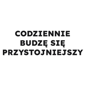 CODZIENNIE BUDZĘ SIĘ PRZYSTOJNIEJSZY  - Kubek Biały