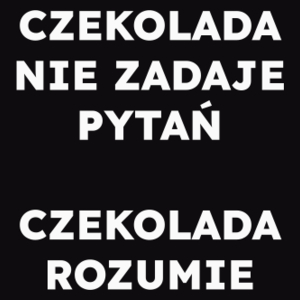 CZEKOLADA NIE ZADAJE PYTAŃ CZEKOLADA ROZUMIE  - Męska Koszulka Czarna