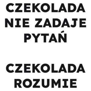 CZEKOLADA NIE ZADAJE PYTAŃ CZEKOLADA ROZUMIE  - Kubek Biały