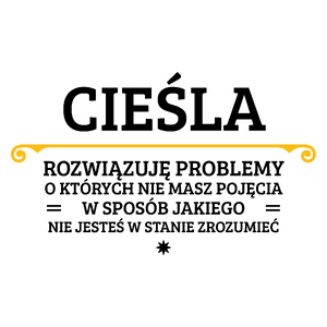 Cieśla - Rozwiązuje Problemy O Których Nie Masz Pojęcia - Kubek Biały