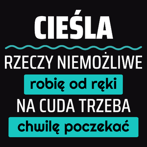 Cieśla - Rzeczy Niemożliwe Robię Od Ręki - Na Cuda Trzeba Chwilę Poczekać - Męska Koszulka Czarna