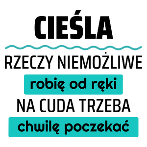 Cieśla - Rzeczy Niemożliwe Robię Od Ręki - Na Cuda Trzeba Chwilę Poczekać - Kubek Biały