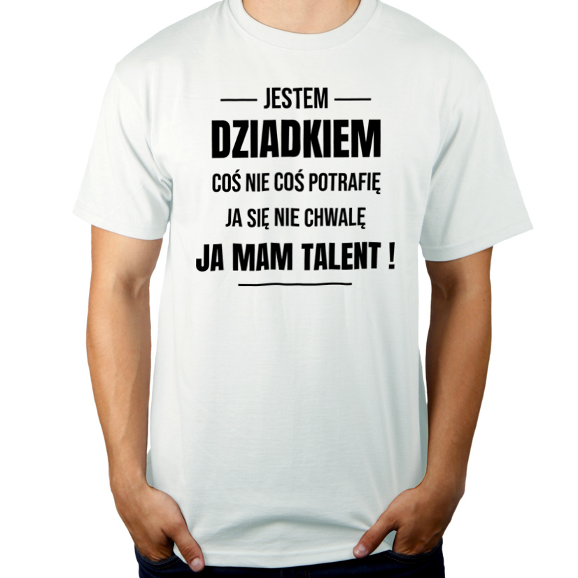 Coś Nie Coś Potrafię Mam Talent Dziadek - Męska Koszulka Biała