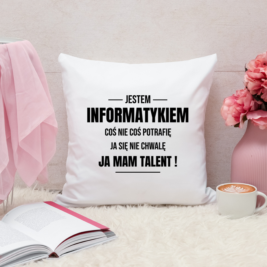 Coś Nie Coś Potrafię Mam Talent Informatyk - Poduszka Biała