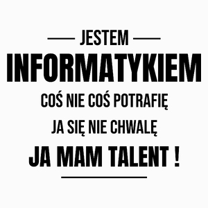 Coś Nie Coś Potrafię Mam Talent Informatyk - Poduszka Biała