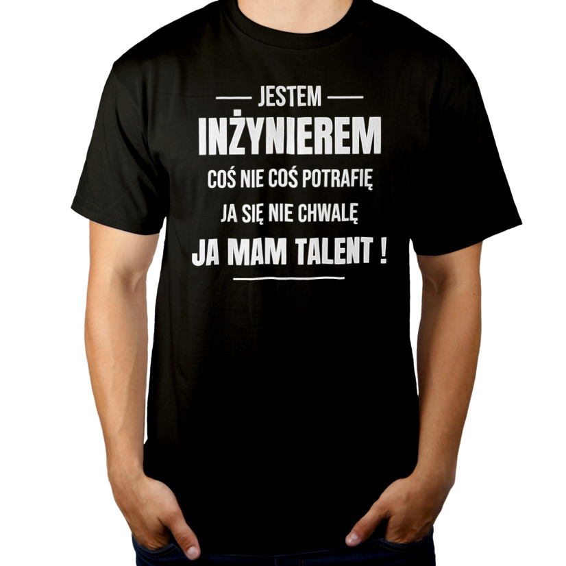 Coś Nie Coś Potrafię Mam Talent Inżynier - Męska Koszulka Czarna