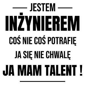 Coś Nie Coś Potrafię Mam Talent Inżynier - Kubek Biały