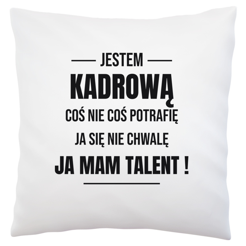 Coś Nie Coś Potrafię Mam Talent Kadrowa - Poduszka Biała