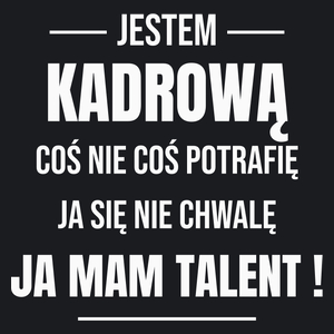 Coś Nie Coś Potrafię Mam Talent Kadrowa - Damska Koszulka Czarna