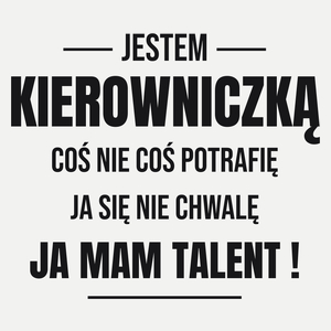 Coś Nie Coś Potrafię Mam Talent Kierowniczka - Damska Koszulka Biała