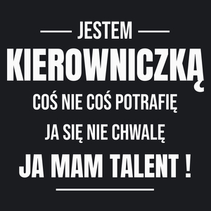 Coś Nie Coś Potrafię Mam Talent Kierowniczka - Damska Koszulka Czarna