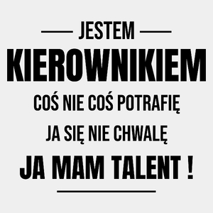 Coś Nie Coś Potrafię Mam Talent Kierownik - Męska Koszulka Biała