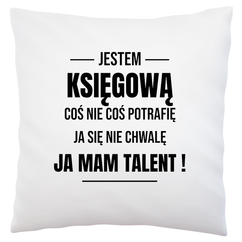 Coś Nie Coś Potrafię Mam Talent Księgowa - Poduszka Biała