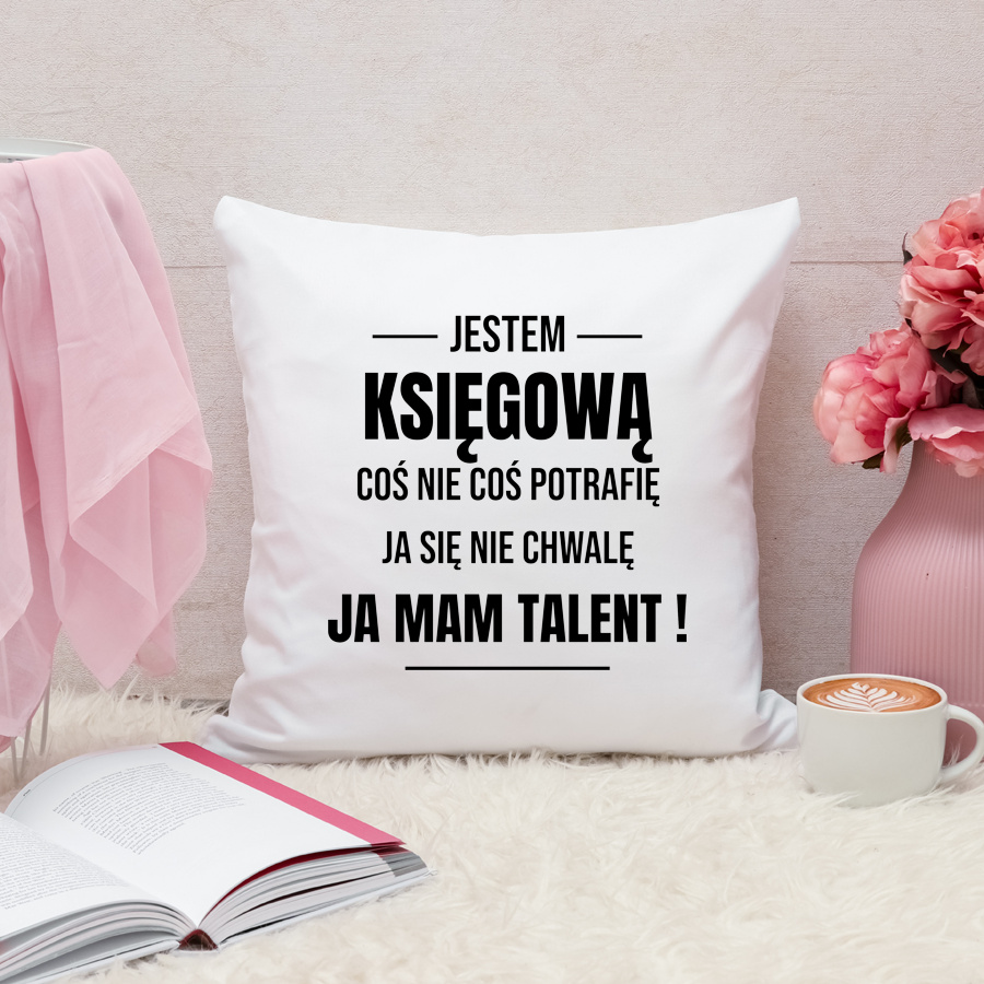 Coś Nie Coś Potrafię Mam Talent Księgowa - Poduszka Biała