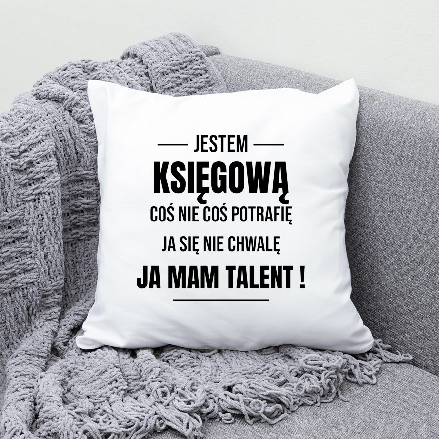 Coś Nie Coś Potrafię Mam Talent Księgowa - Poduszka Biała