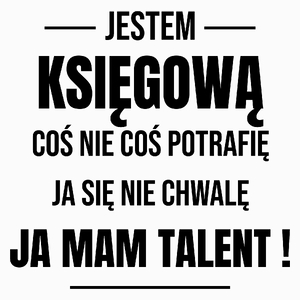 Coś Nie Coś Potrafię Mam Talent Księgowa - Poduszka Biała