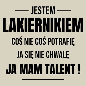 Coś Nie Coś Potrafię Mam Talent Lakiernik - Torba Na Zakupy Natural