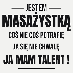 Coś Nie Coś Potrafię Mam Talent Masażystka - Damska Koszulka Biała