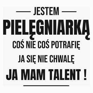 Coś Nie Coś Potrafię Mam Talent Pielęgniarka - Poduszka Biała