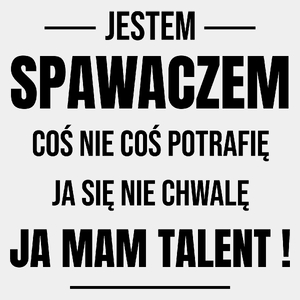 Coś Nie Coś Potrafię Mam Talent Spawacz - Męska Koszulka Biała