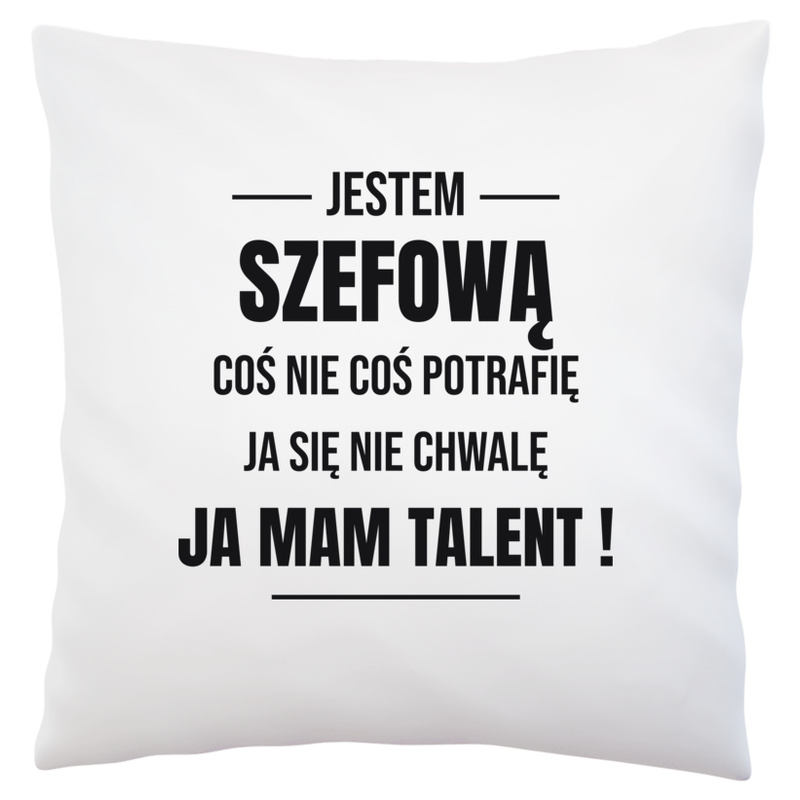 Coś Nie Coś Potrafię Mam Talent Szefowa - Poduszka Biała