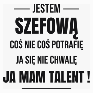 Coś Nie Coś Potrafię Mam Talent Szefowa - Poduszka Biała