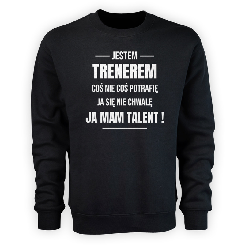 Coś Nie Coś Potrafię Mam Talent Trener - Męska Bluza Czarna