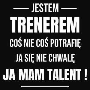 Coś Nie Coś Potrafię Mam Talent Trener - Męska Bluza Czarna