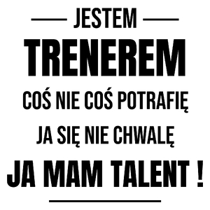 Coś Nie Coś Potrafię Mam Talent Trener - Kubek Biały