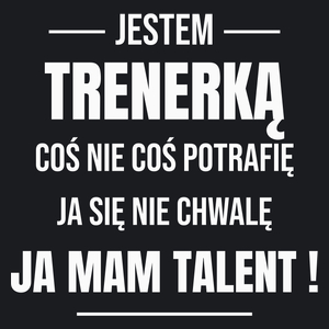 Coś Nie Coś Potrafię Mam Talent Trenerka - Damska Koszulka Czarna