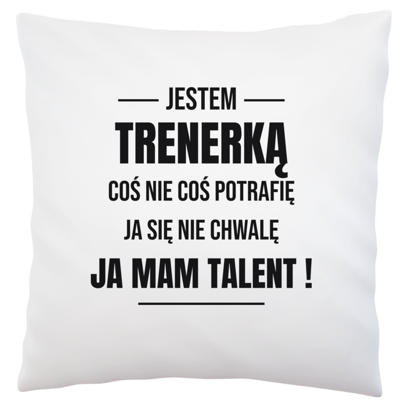 Coś Nie Coś Potrafię Mam Talent Trenerka - Poduszka Biała