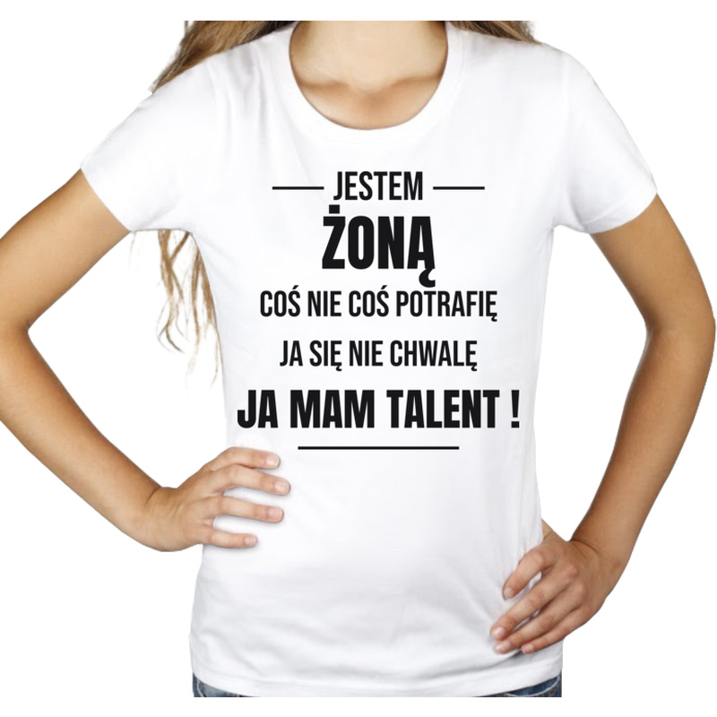 Coś Nie Coś Potrafię Mam Talent Żona - Damska Koszulka Biała