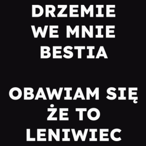 DRZEMIE WE MNIE BESTIA OBAWIAM SIĘ ŻE TO LENIWIEC  - Męska Bluza Czarna