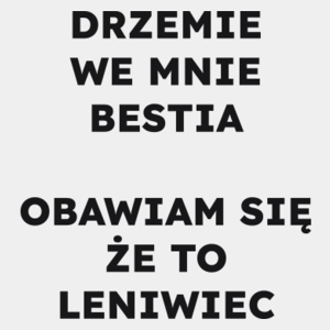 DRZEMIE WE MNIE BESTIA OBAWIAM SIĘ ŻE TO LENIWIEC  - Męska Koszulka Biała