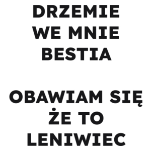 DRZEMIE WE MNIE BESTIA OBAWIAM SIĘ ŻE TO LENIWIEC  - Kubek Biały