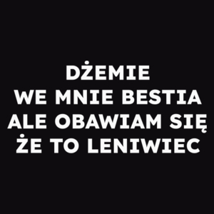 DŻEMIE WE MNIE BESTIA ALE OBAWIAM SIĘ ŻE TO LENIWIEC  - Męska Bluza Czarna